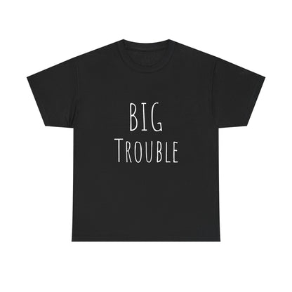 Unisex Tee - Big Trouble Design